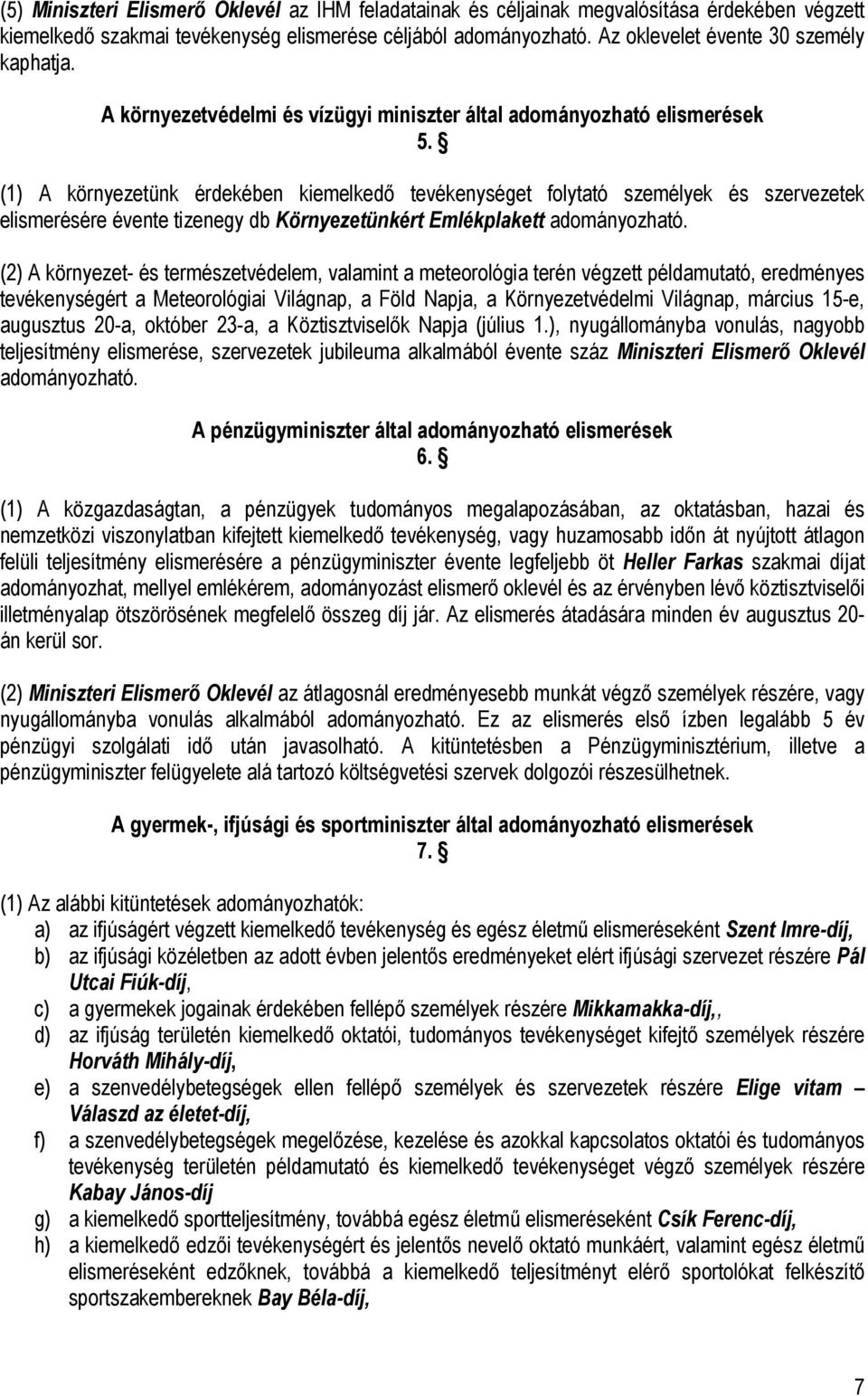 (1) A környezetünk érdekében kiemelkedő tevékenységet folytató személyek és szervezetek elismerésére évente tizenegy db Környezetünkért Emlékplakett adományozható.