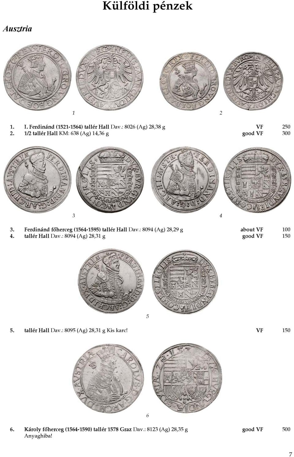 : 8094 (Ag) 28,29 g about VF 100 4. tallér Hall Dav.: 8094 (Ag) 28,31 g good VF 150 5 5. tallér Hall Dav.: 8095 (Ag) 28,31 g Kis karc!