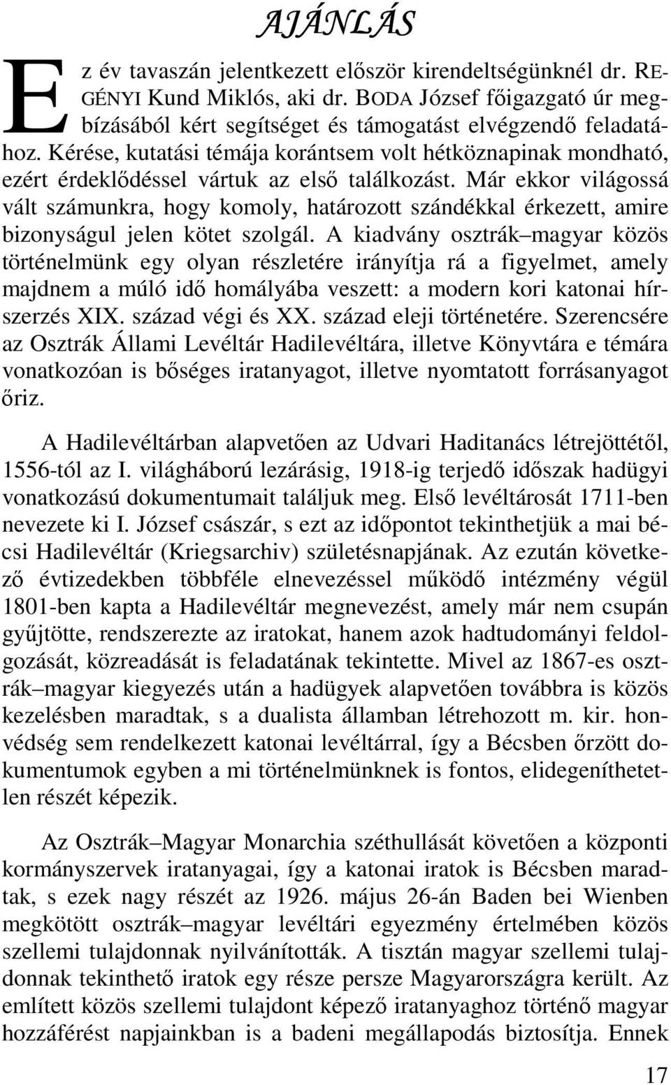 Már ekkor világossá vált számunkra, hogy komoly, határozott szándékkal érkezett, amire bizonyságul jelen kötet szolgál.