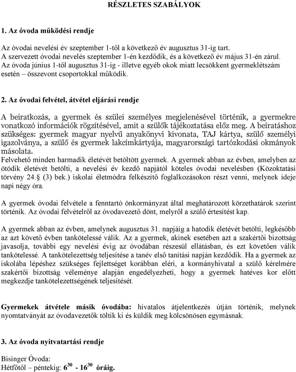 Az óvoda június 1-től augusztus 31-ig - illetve egyéb okok miatt lecsökkent gyermeklétszám esetén összevont csoportokkal működik. 2.