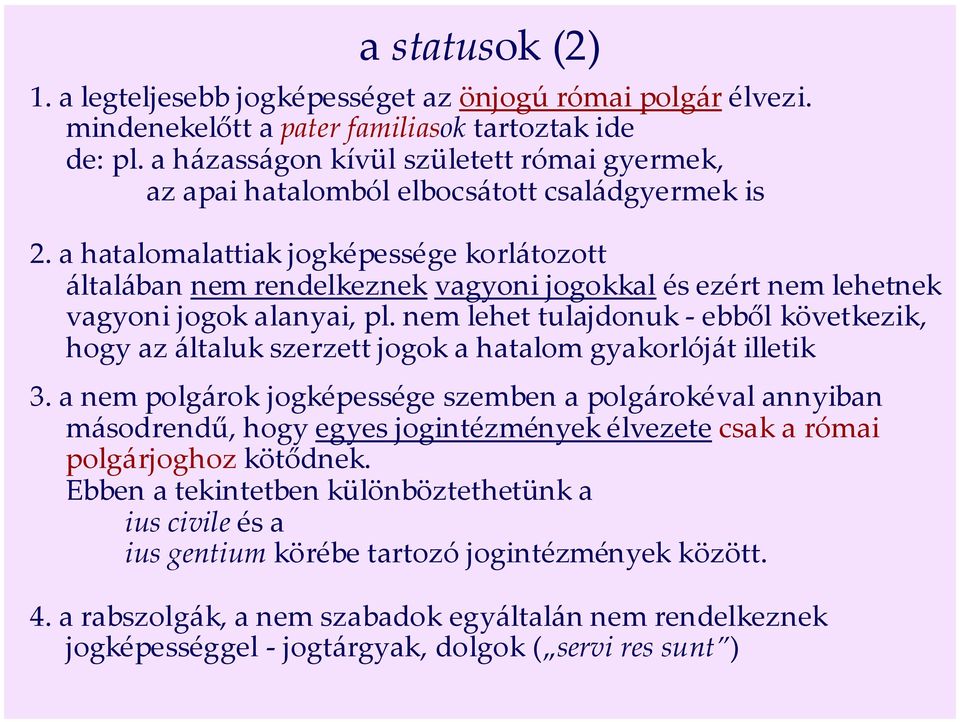 a hatalomalattiak jogképessége korlátozott általában nem rendelkeznek vagyoni jogokkal és ezért nem lehetnek vagyoni jogok alanyai, pl.