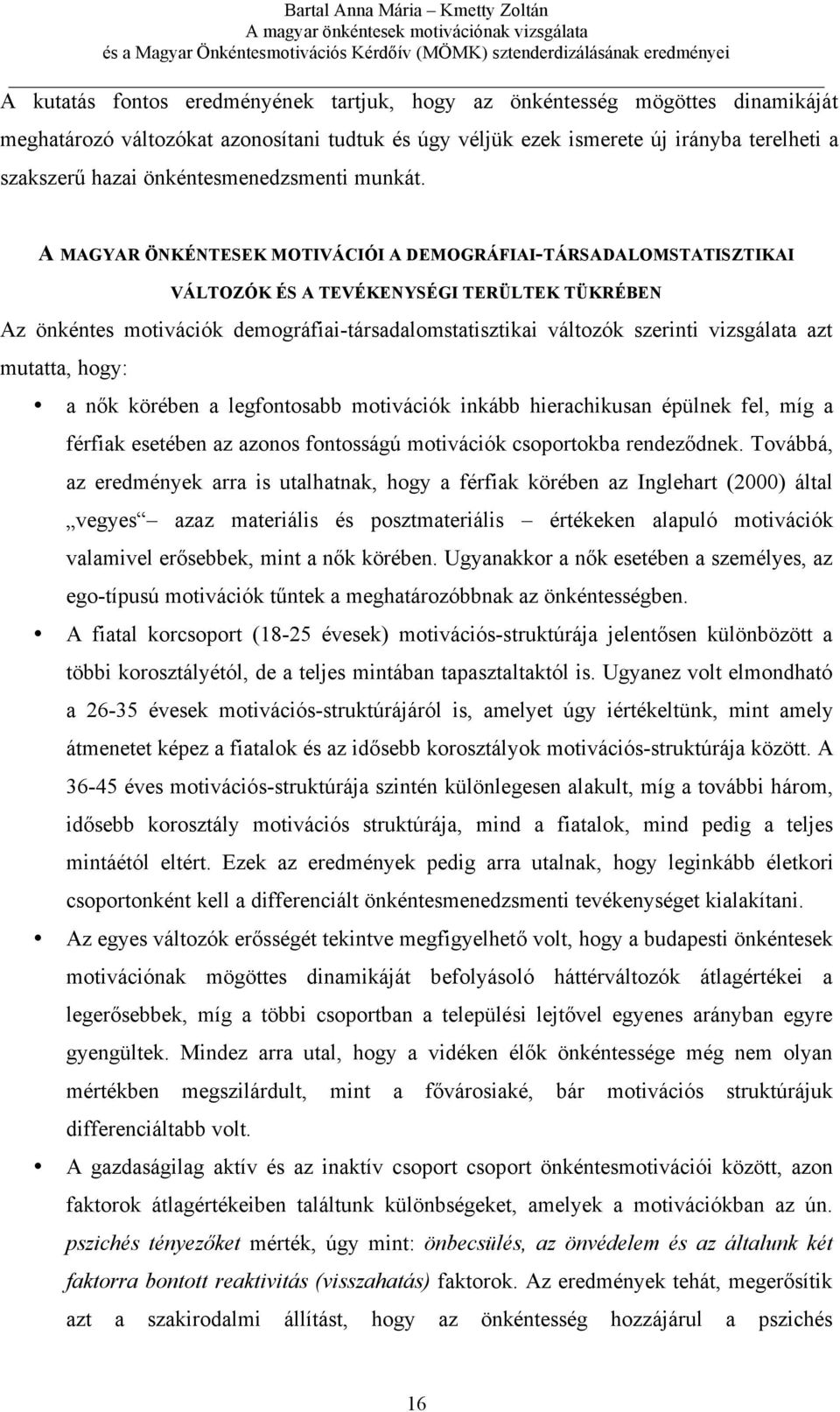 A MAGYAR ÖNKÉNTESEK MOTIVÁCIÓI A DEMOGRÁFIAI-TÁRSADALOMSTATISZTIKAI VÁLTOZÓK ÉS A TEVÉKENYSÉGI TERÜLTEK TÜKRÉBEN Az önkéntes motivációk demográfiai-társadalomstatisztikai változók szerinti vizsgálata