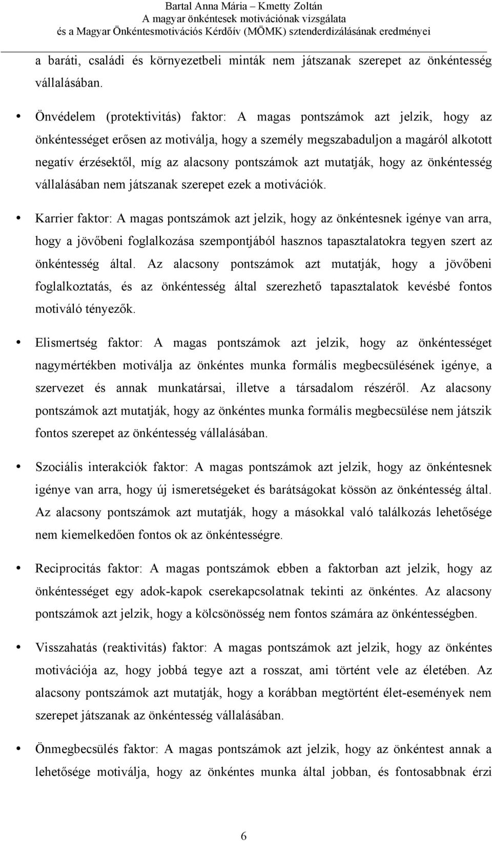 pontszámok azt mutatják, hogy az önkéntesség vállalásában nem játszanak szerepet ezek a motivációk.