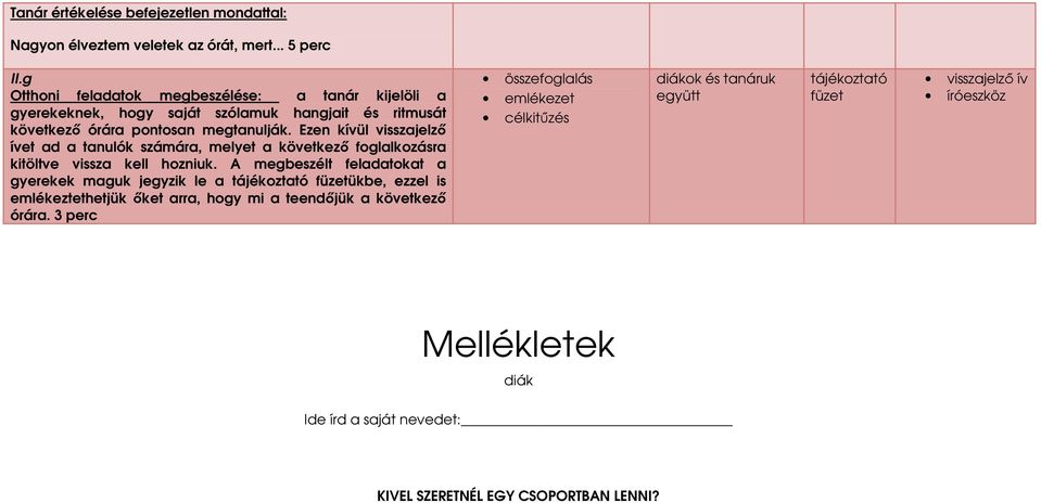 Ezen kívül visszajelzı ívet ad a tanulók számára, melyet a következı foglalkozásra kitöltve vissza kell hozniuk.
