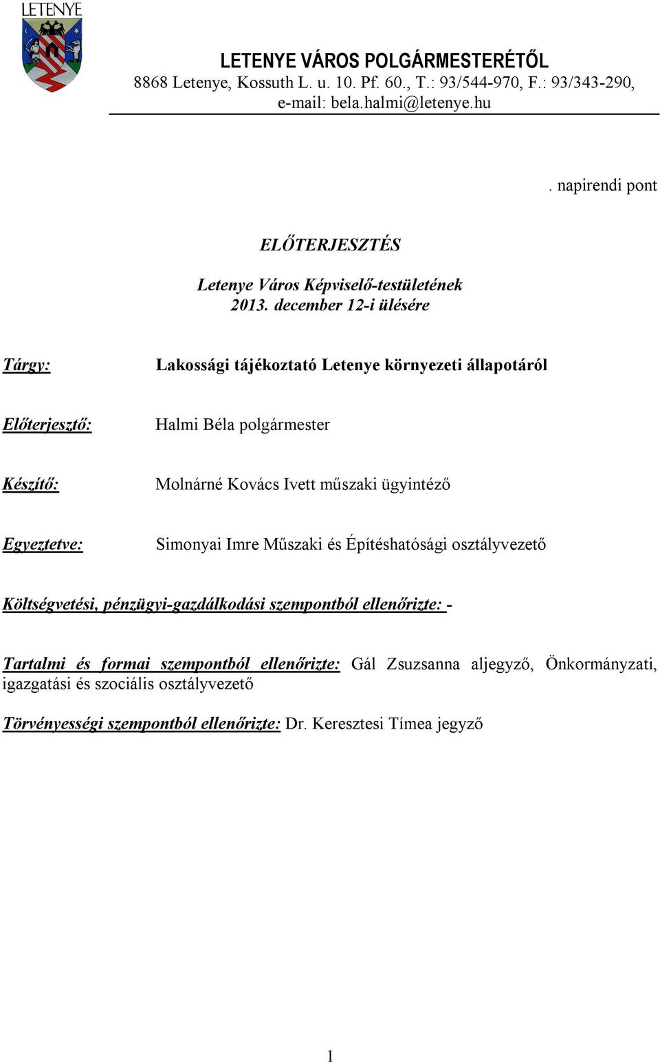 december 12-i ülésére Tárgy: Lakossági tájékoztató Letenye környezeti állapotáról Előterjesztő: Halmi Béla polgármester Készítő: Molnárné Kovács Ivett műszaki ügyintéző