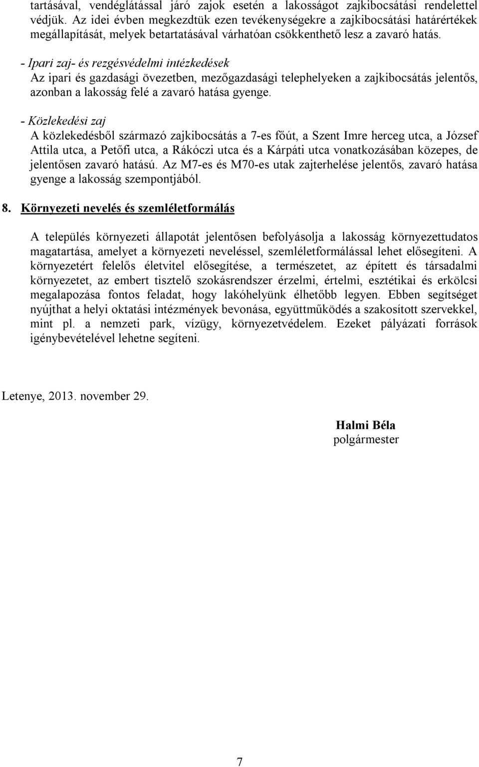 - Ipari zaj- és rezgésvédelmi intézkedések Az ipari és gazdasági övezetben, mezőgazdasági telephelyeken a zajkibocsátás jelentős, azonban a lakosság felé a zavaró hatása gyenge.