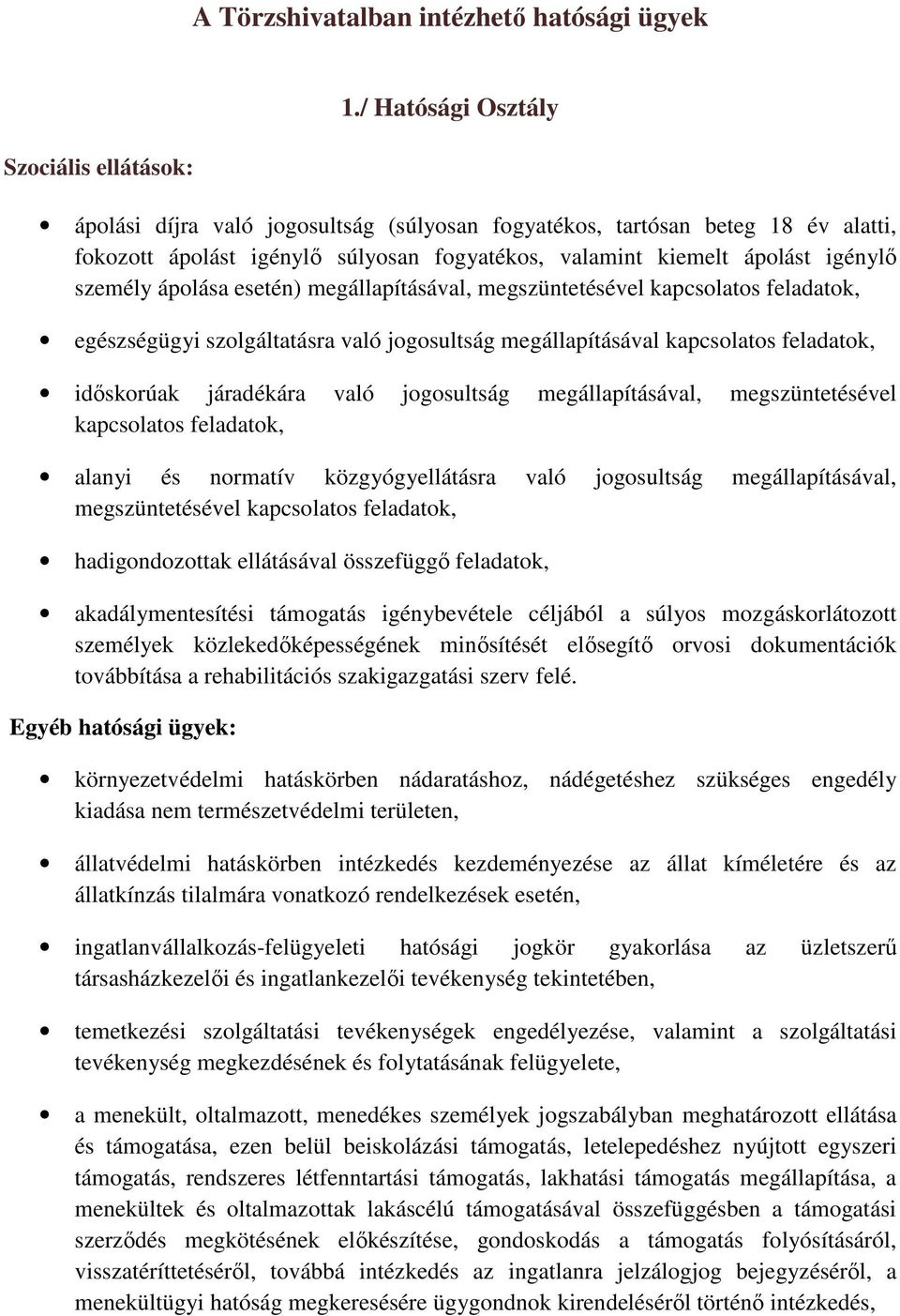 esetén) megállapításával, megszüntetésével kapcsolatos feladatok, egészségügyi szolgáltatásra való jogosultság megállapításával kapcsolatos feladatok, időskorúak járadékára való jogosultság