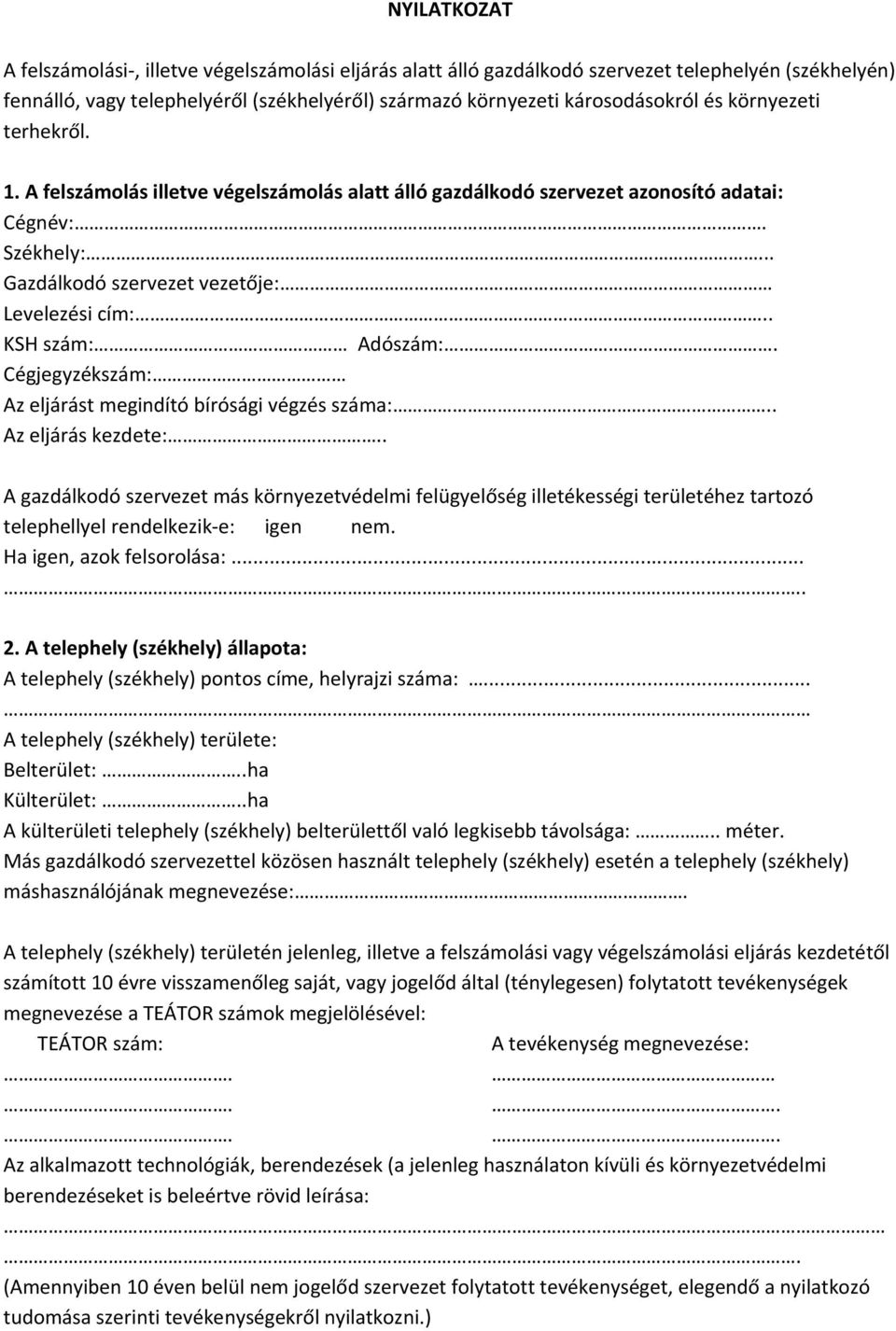 NYILATKOZAT. 2. A telephely (székhely) állapota: A telephely (székhely)  pontos címe, helyrajzi száma:... - PDF Ingyenes letöltés