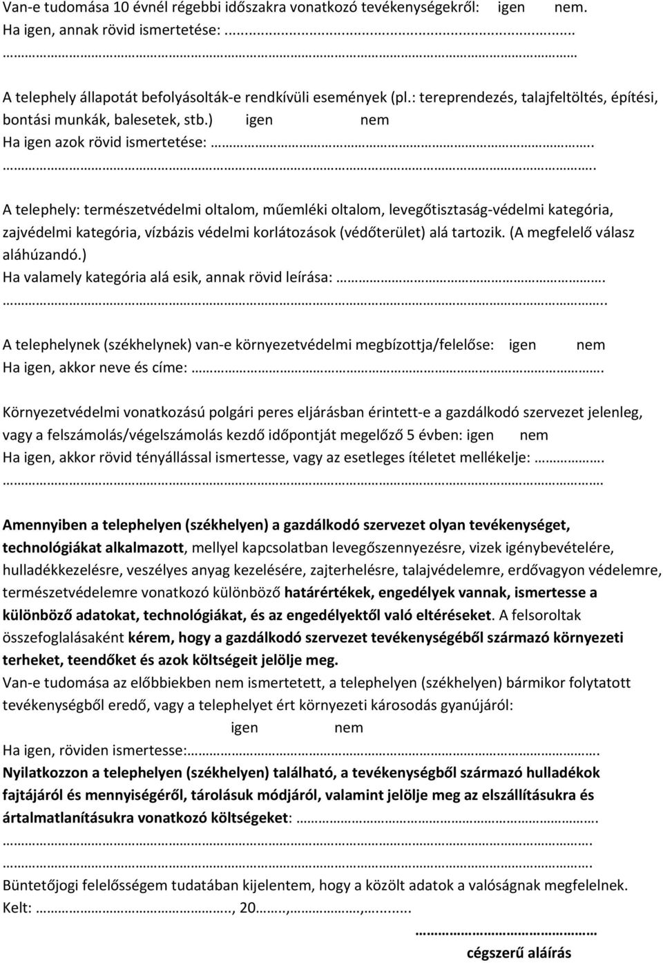 . A telephely: természetvédelmi oltalom, műemléki oltalom, levegőtisztaság védelmi kategória, zajvédelmi kategória, vízbázis védelmi korlátozások (védőterület) alá tartozik.