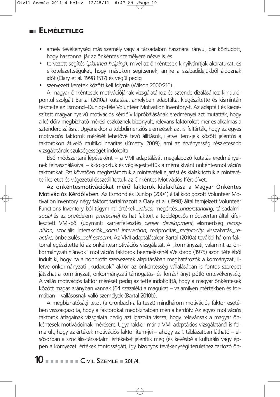 1998:1517) és végül pedig szervezett keretek között kell folynia (Wilson 2000:216).