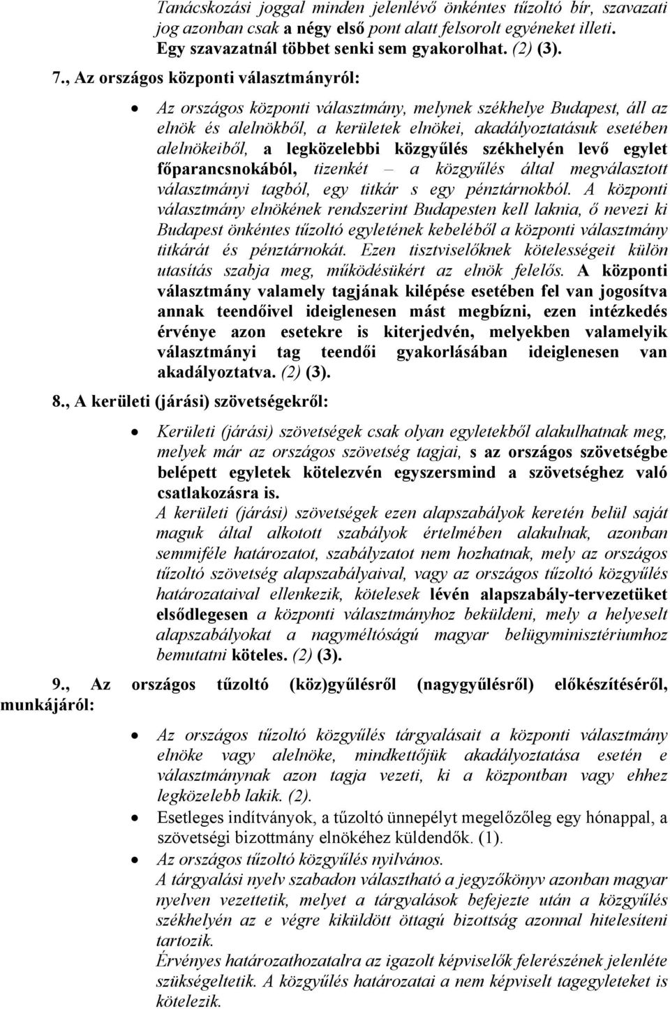 legközelebbi közgyűlés székhelyén levő egylet főparancsnokából, tizenkét a közgyűlés által megválasztott választmányi tagból, egy titkár s egy pénztárnokból.
