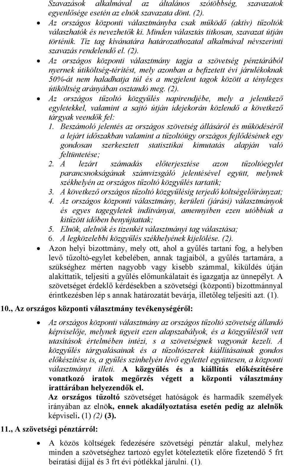 Az országos központi választmány tagja a szövetség pénztárából nyernek útiköltség-térítést, mely azonban a befizetett évi járulékoknak 50%-át nem haladhatja túl és a megjelent tagok között a