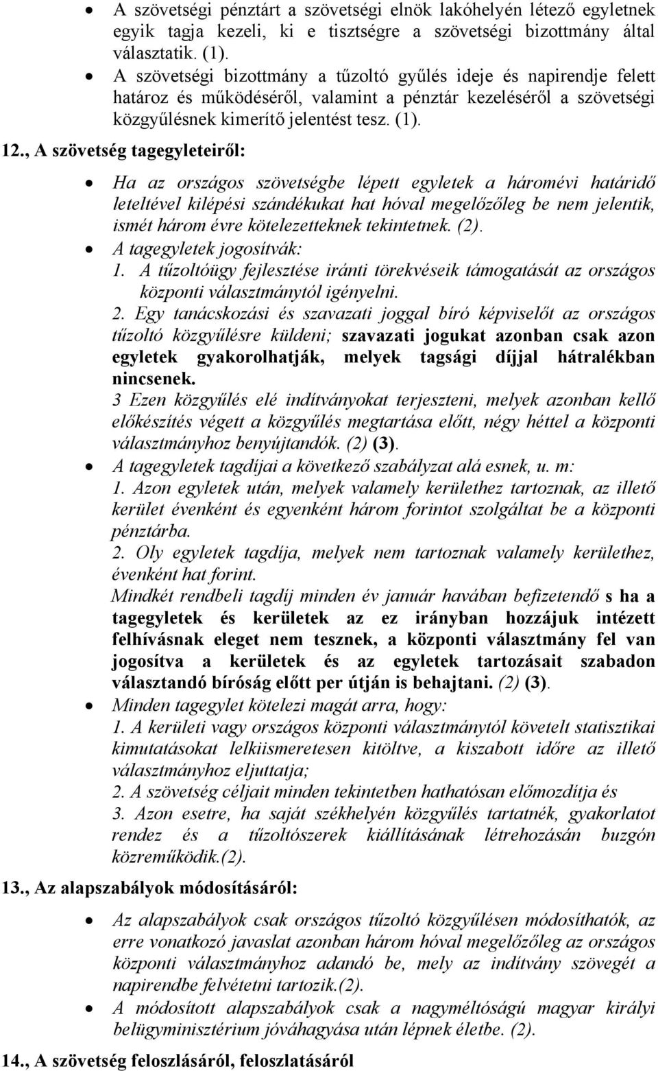 , A szövetség tagegyleteiről: Ha az országos szövetségbe lépett egyletek a háromévi határidő leteltével kilépési szándékukat hat hóval megelőzőleg be nem jelentik, ismét három évre kötelezetteknek