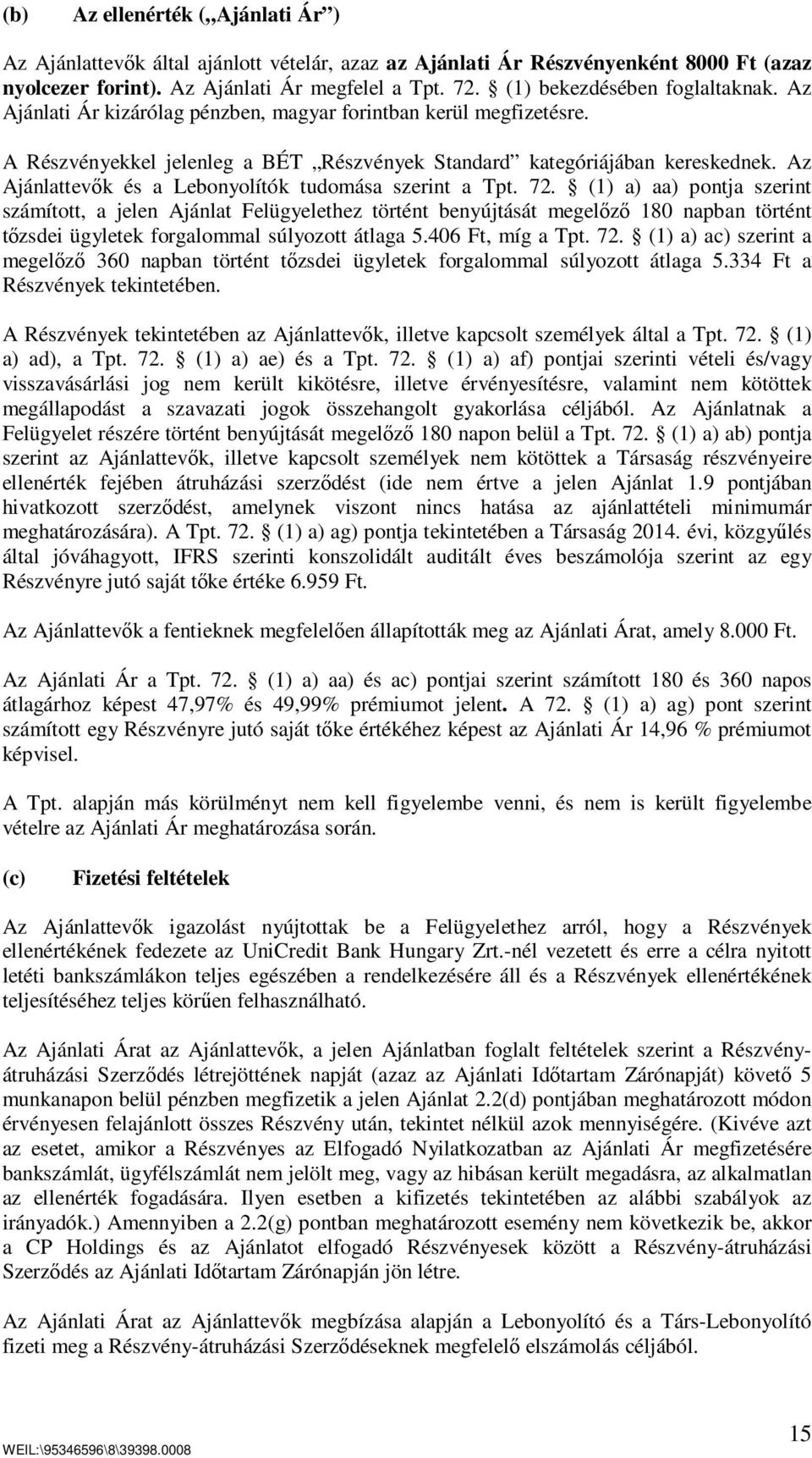 Az Ajánlattevők és a Lebonyolítók tudomása szerint a Tpt. 72.