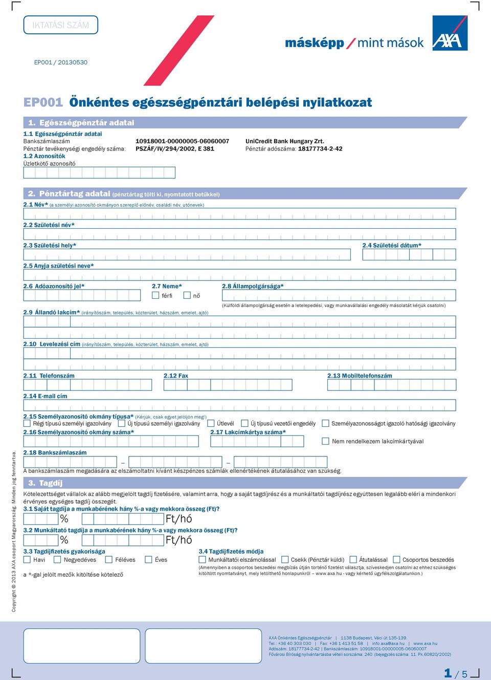 2 Azonosítók Üzletkötő azonosító 2. Pénztártag adatai (pénztártag tölti ki, nyomtatott betűkkel) 2.1 Név* (a személyi azonosító okmányon szereplő előnév, családi név, utónevek) 2.2 * 2.3 * 2.4 * 2.