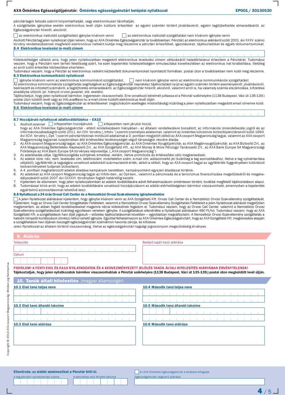 az elektronikus iratküldő szolgáltatást igénybe kívánom venni az elektronikus iratküldő szolgáltatást nem kívánom igénybe venni Alulírott Pénztártag jelen nyilatkozat útján kérem, hogy az AXA
