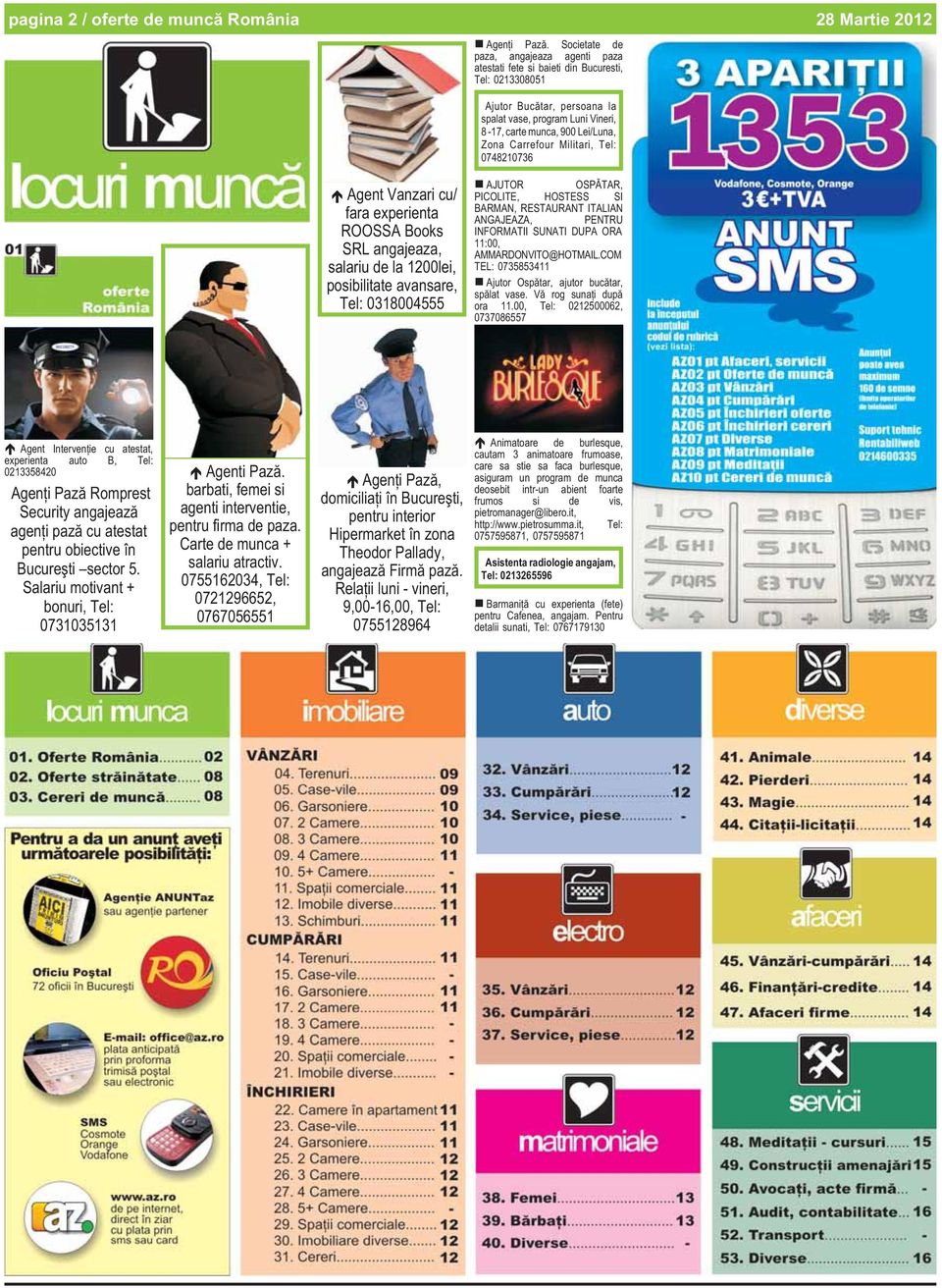 Carrefour Militari, 0748210736 28 Martie 2012 Agent Vanzari cu/ fara experienta ROOSSA Books SRL angajeaza, salariu de la 1200lei, posibilitate avansare, 0318004555 AJUTOR OSPÃTAR, PICOLITE, HOSTESS