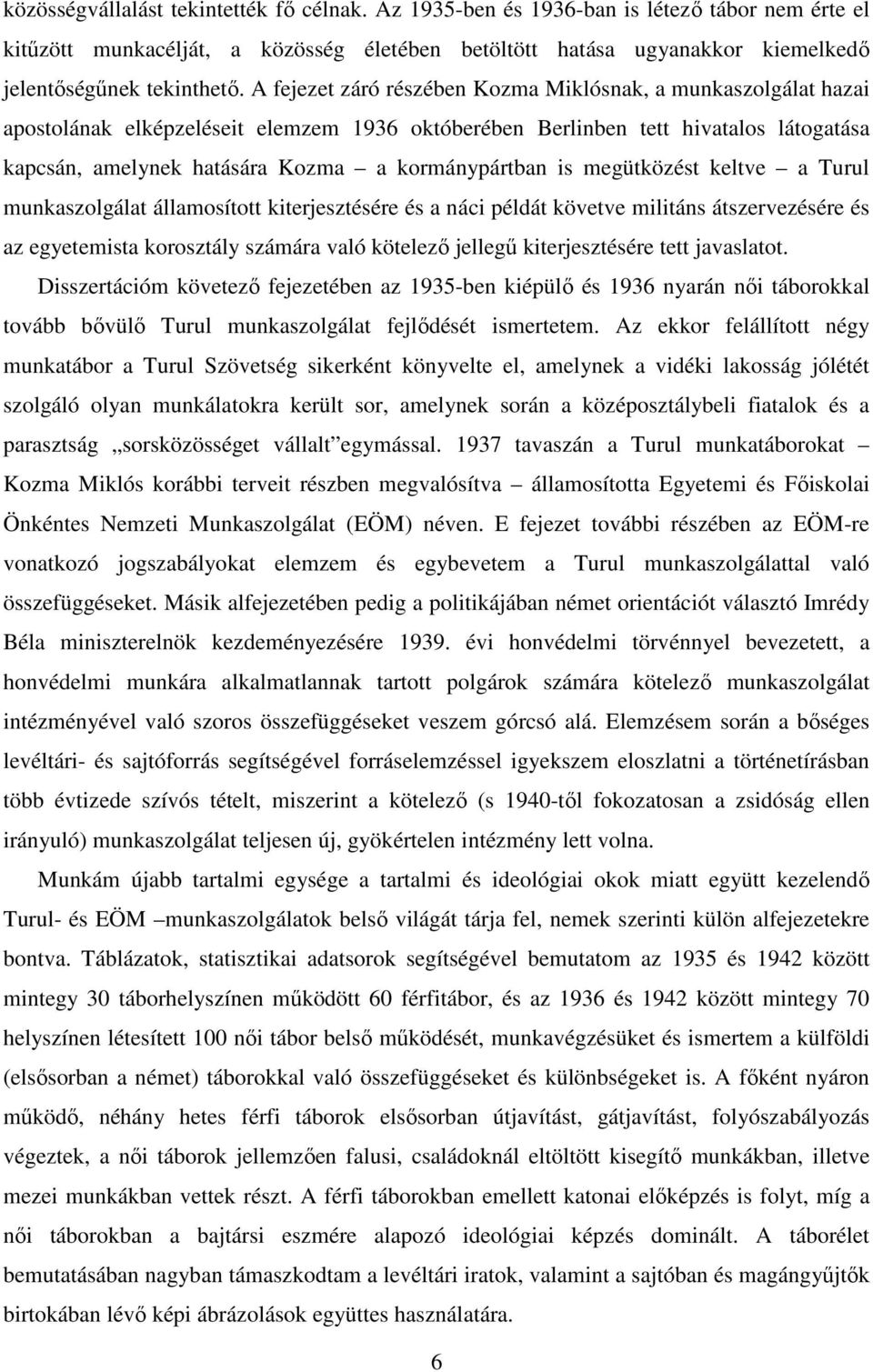 kormánypártban is megütközést keltve a Turul munkaszolgálat államosított kiterjesztésére és a náci példát követve militáns átszervezésére és az egyetemista korosztály számára való kötelező jellegű