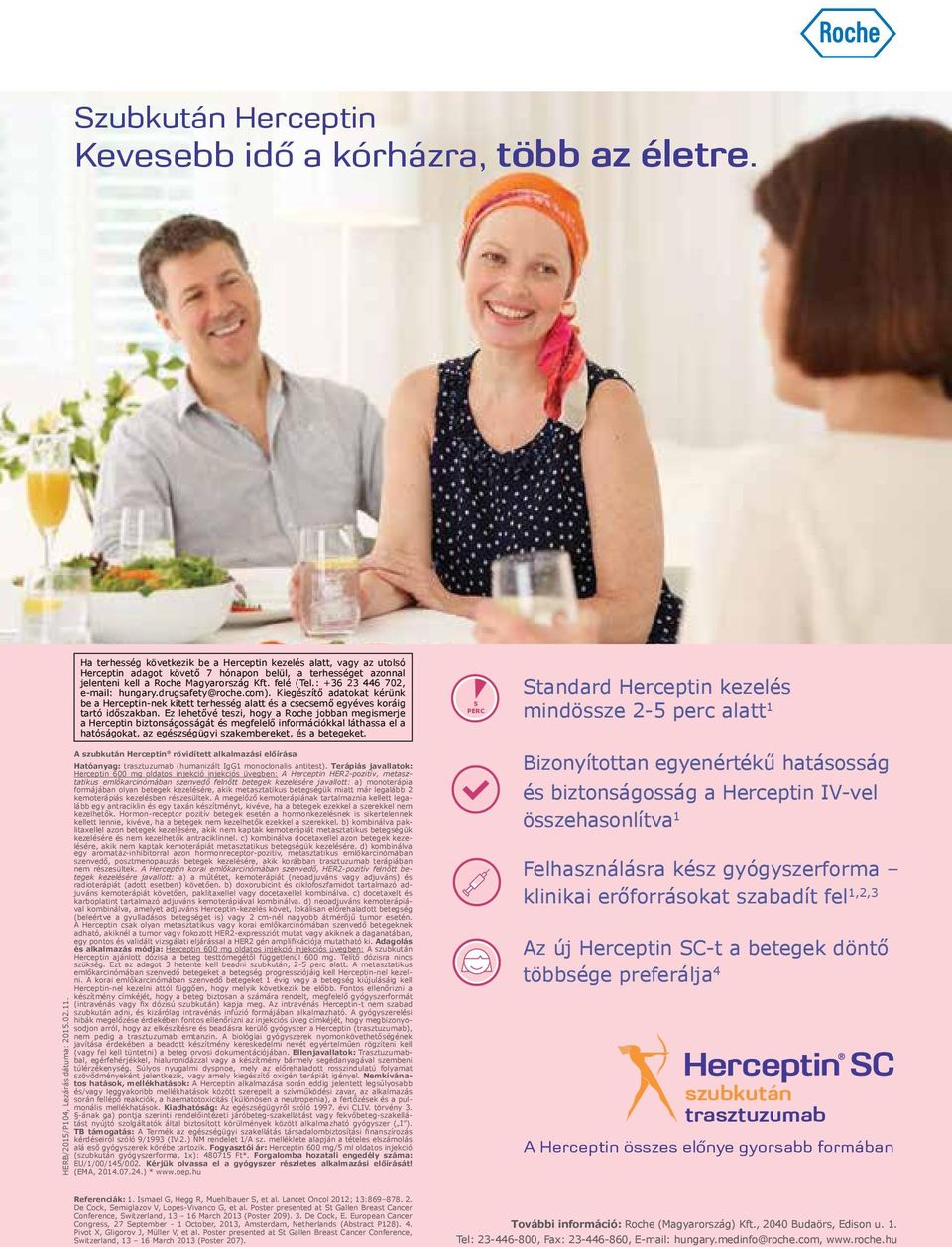 : +36 23 446 702, e-mail: hungary.drugsafety@roche.com). Kiegészítő adatokat kérünk be a Herceptin-nek kitett terhesség alatt és a csecsemő egyéves koráig tartó időszakban.