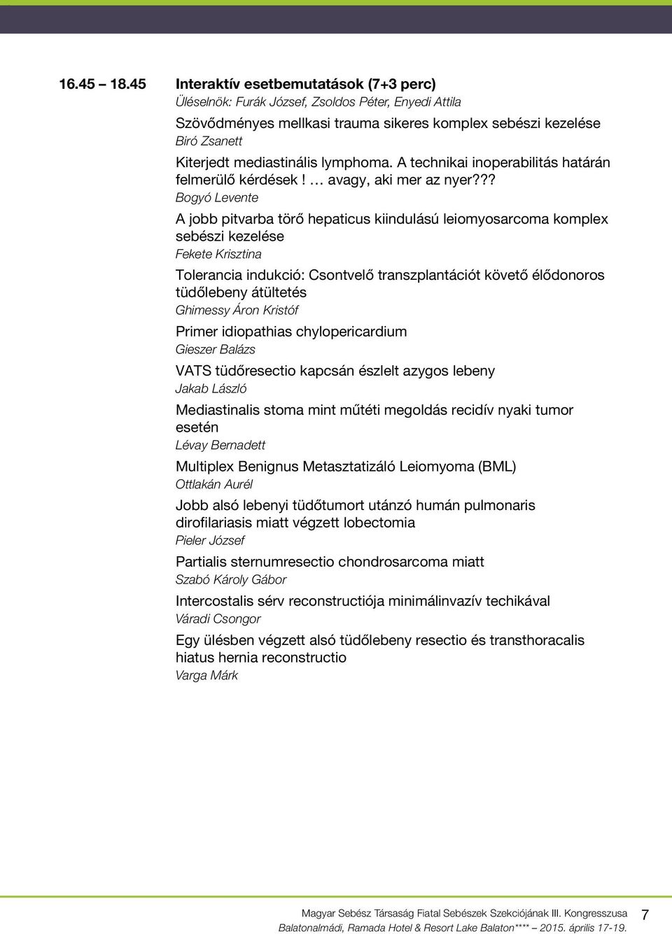 lymphoma. A technikai inoperabilitás határán felmerülő kérdések! avagy, aki mer az nyer?