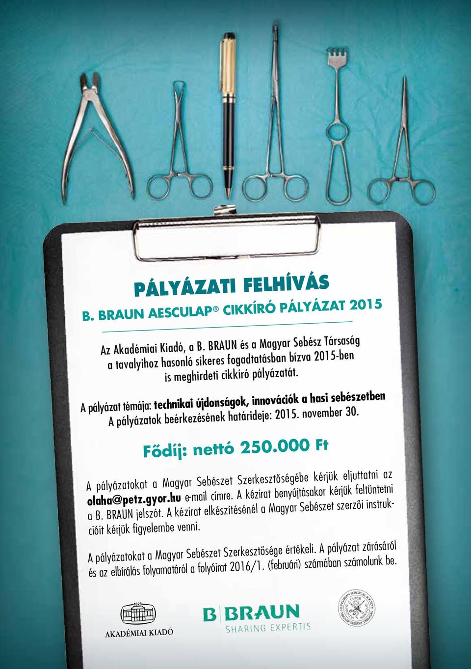 A pályázat témája: technikai újdonságok, innovációk a hasi sebészetben A pályázatok beérkezésének határideje: 2015. november 30. Fôdíj: nettó 250.