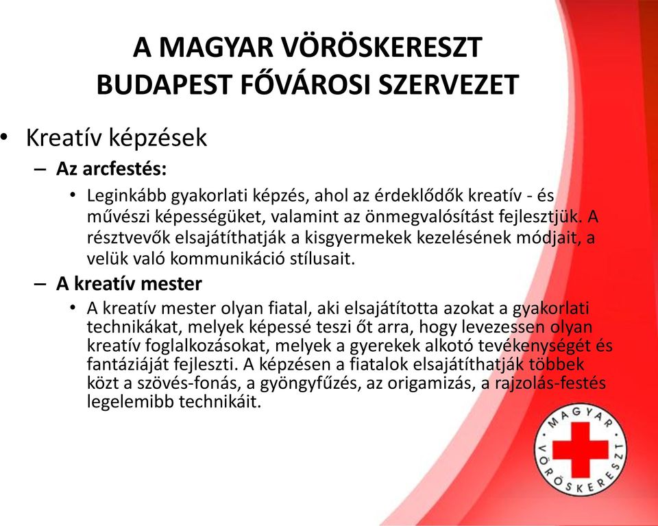 A kreatív mester A kreatív mester olyan fiatal, aki elsajátította azokat a gyakorlati technikákat, melyek képessé teszi őt arra, hogy levezessen olyan kreatív