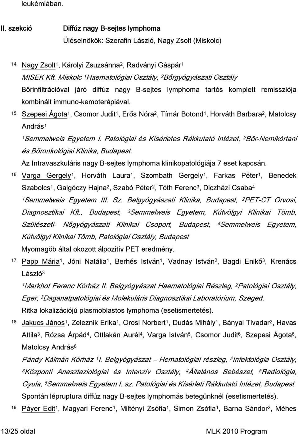Szepesi Ágta 1, Csmr Judit 1, Erős Nóra 2, Tímár Btnd 1, Hrváth Barbara 2, Matlcsy András 1 1Semmelweis Egyetem I.