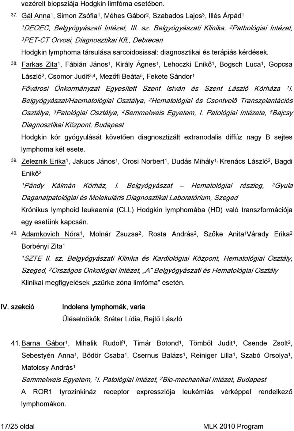 Farkas Zita 1, Fábián Jáns 1, Király Ágnes 1, Lehczki Enikő 1, Bgsch Luca 1, Gpcsa László 2, Csmr Judit 3,4, Mezőfi Beáta 5, Fekete Sándr 1 Fővársi Önkrmányzat Egyesített Szent István és Szent László