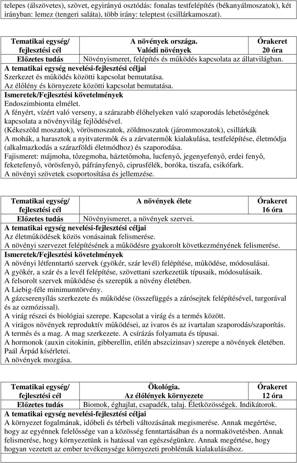 Endoszimbionta elmélet. A fényért, vízért való verseny, a szárazabb élőhelyeken való szaporodás lehetőségének kapcsolata a növényvilág fejlődésével.