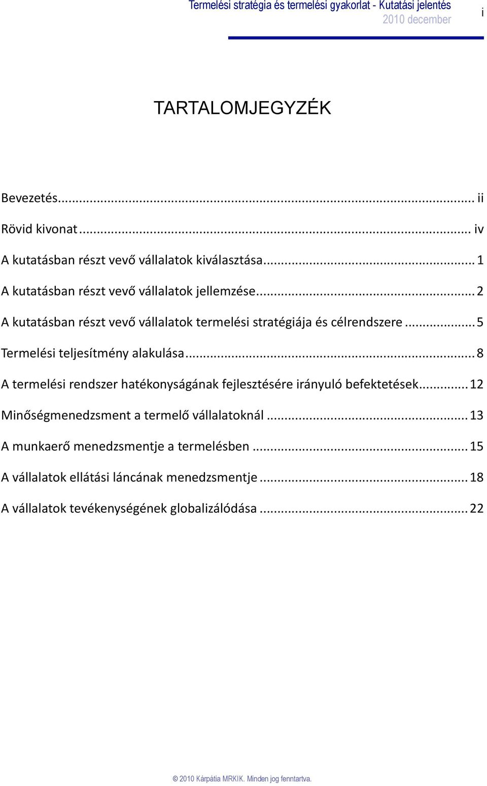 ..5 Termelési teljesítmény alakulása...8 A termelési rendszer hatékonyságának fejlesztésére irányuló befektetések.