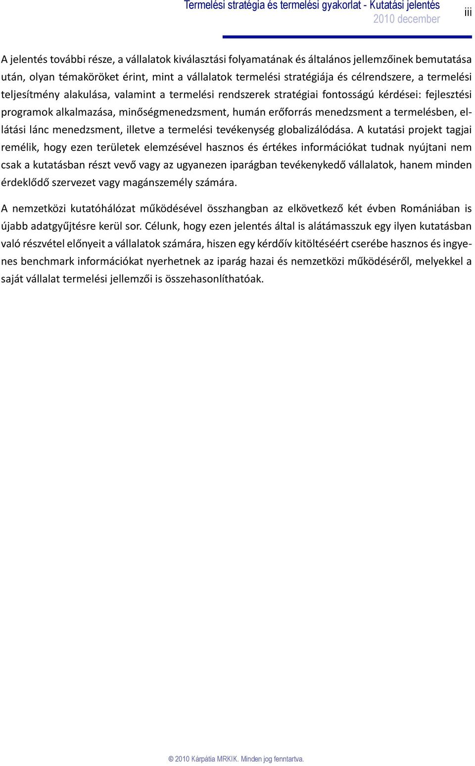 ellátási lánc menedzsment, illetve a termelési tevékenység globalizálódása.