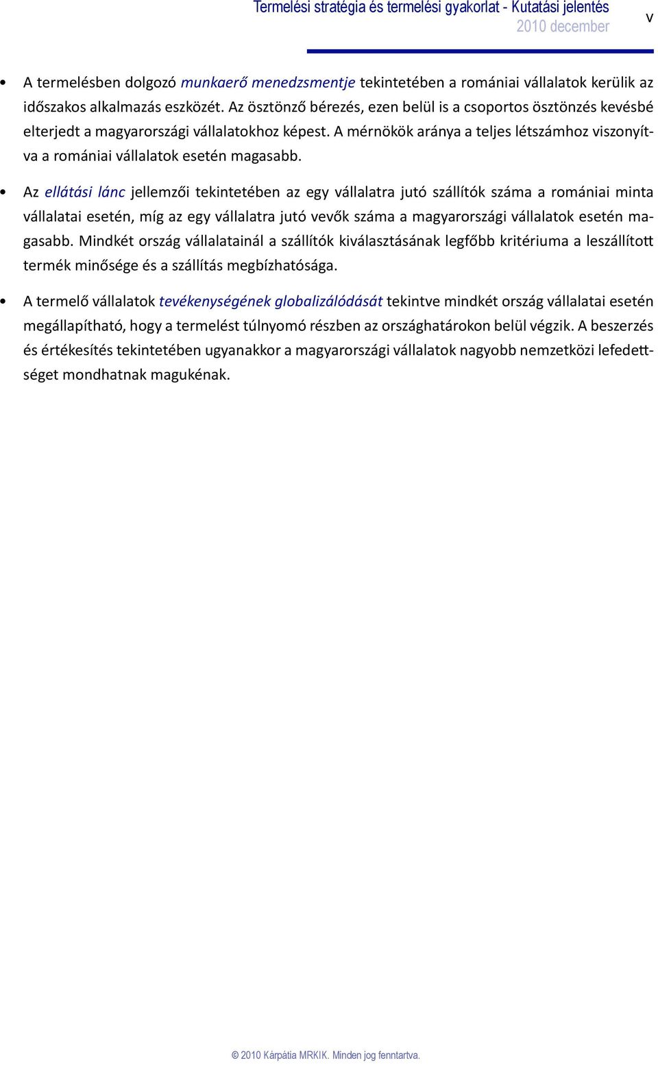 A mérnökök aránya a teljes létszámhoz viszonyítva a romániai vállalatok esetén magasabb.