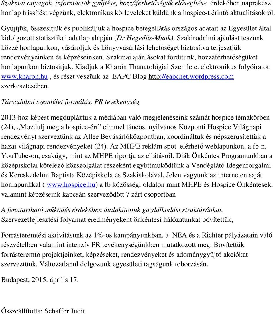 Szakirodalmi ajánlást teszünk közzé honlapunkon, vásároljuk és könyvvásárlási lehetőséget biztosítva terjesztjük rendezvényeinken és képzéseinken.