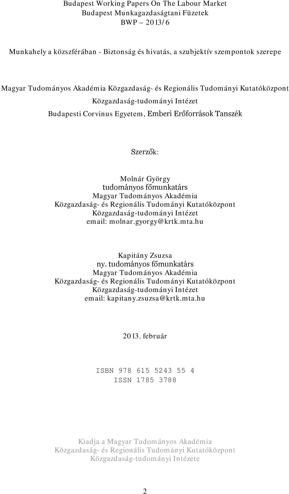 Akadémia Közgazdaság- és Regionális Tudományi Kutatóközpont Közgazdaság-tudományi Intézet email: molnar.gyorgy@krtk.mta.hu Kapitány Zsuzsa ny.