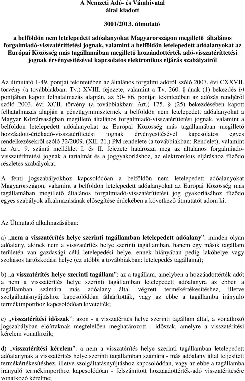 tagállamában megilletı hozzáadottérték adó-visszatéríttetési jognak érvényesítésével kapcsolatos elektronikus eljárás szabályairól Az útmutató 1-49.