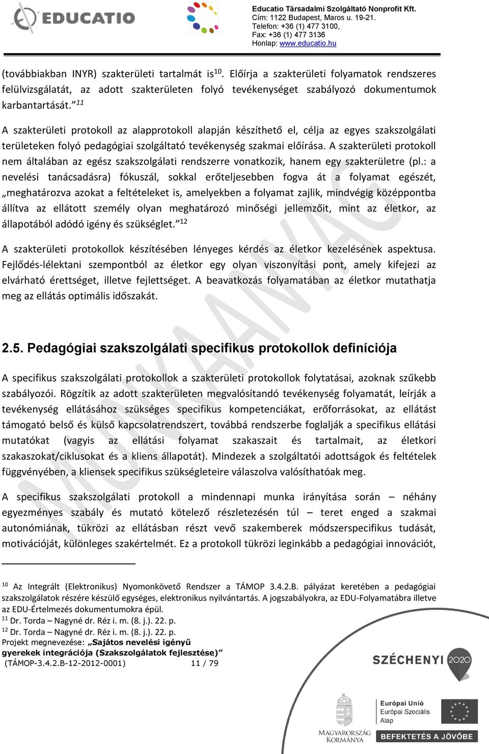 A szakterületi protokoll nem általában az egész szakszolgálati rendszerre vonatkozik, hanem egy szakterületre (pl.