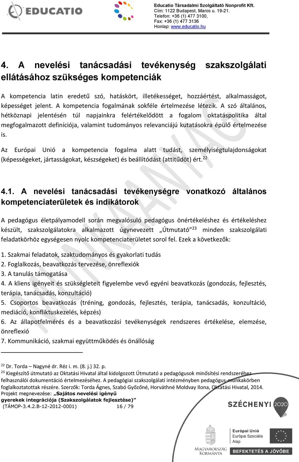 A szó általános, hétköznapi jelentésén túl napjainkra felértékelődött a fogalom oktatáspolitika által megfogalmazott definíciója, valamint tudományos relevanciájú kutatásokra épülő értelmezése is.