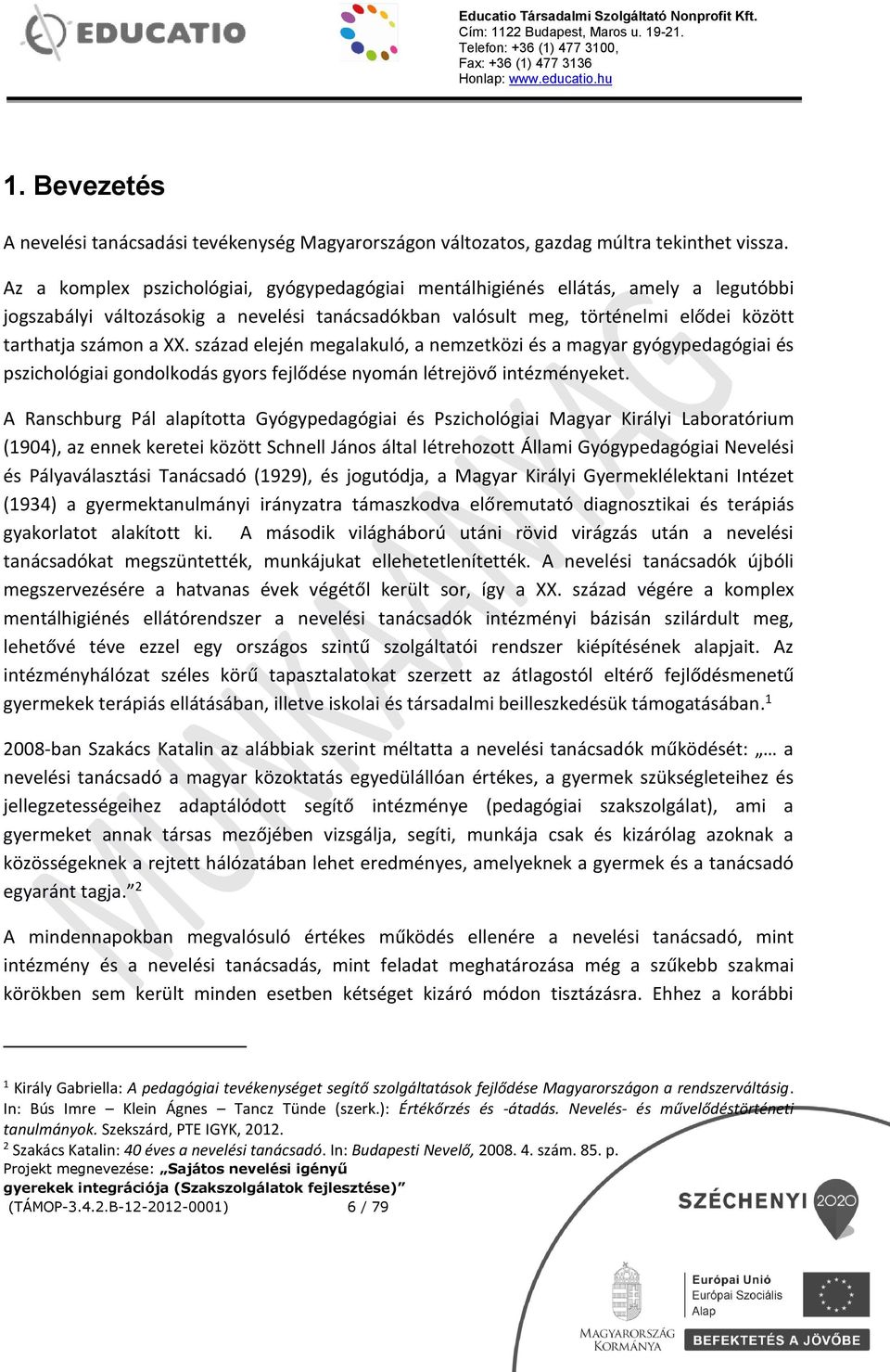 század elején megalakuló, a nemzetközi és a magyar gyógypedagógiai és pszichológiai gondolkodás gyors fejlődése nyomán létrejövő intézményeket.
