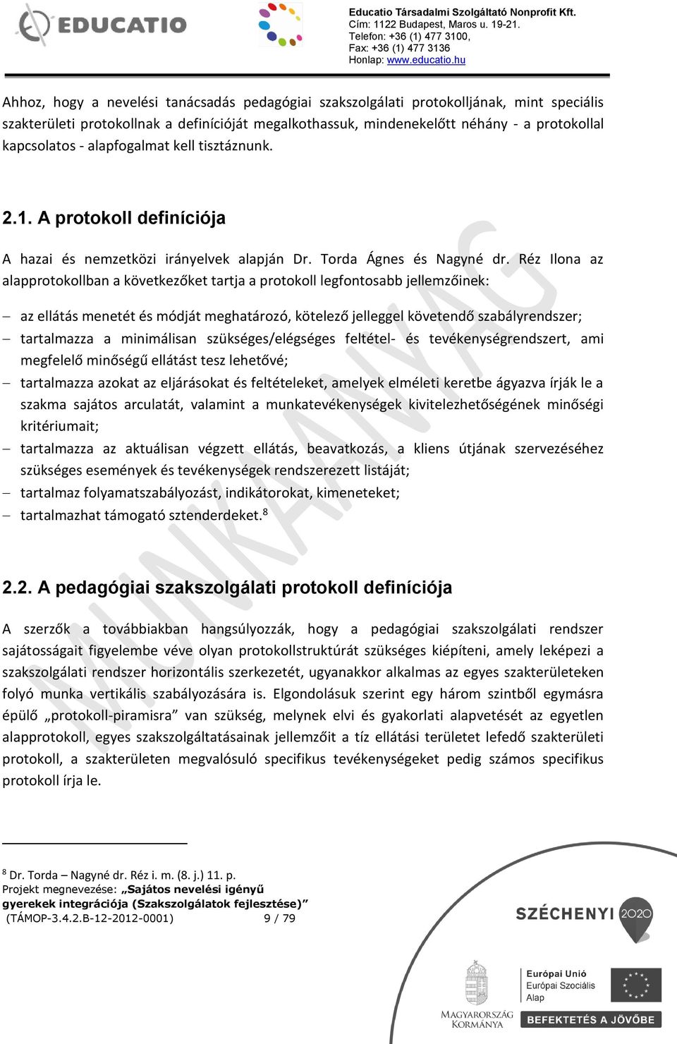Réz Ilona az alapprotokollban a következőket tartja a protokoll legfontosabb jellemzőinek: az ellátás menetét és módját meghatározó, kötelező jelleggel követendő szabályrendszer; tartalmazza a