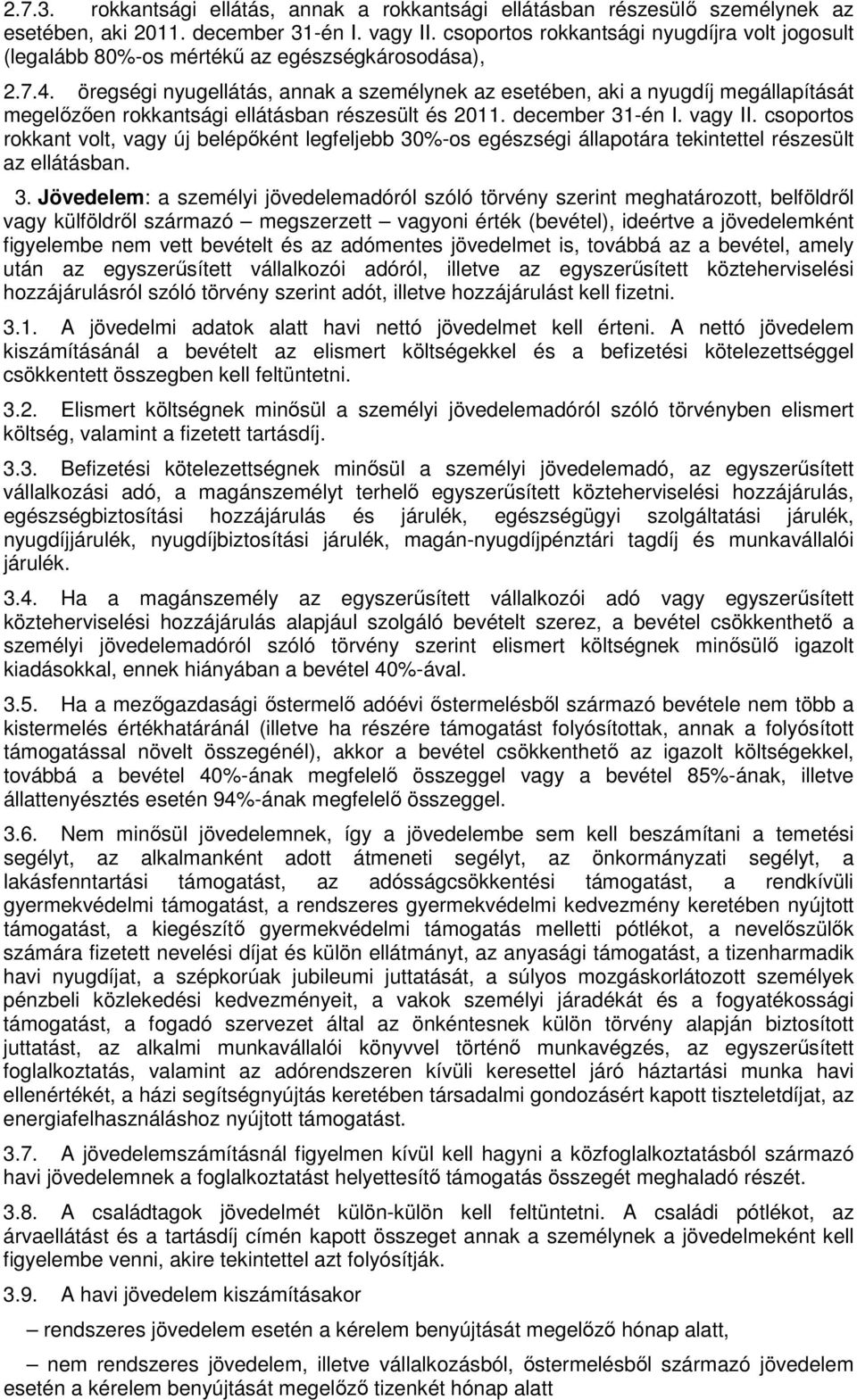 öregségi nyugellátás, annak a személynek az esetében, aki a nyugdíj megállapítását megelőzően rokkantsági ellátásban részesült és 2011. december 31-én I. vagy II.