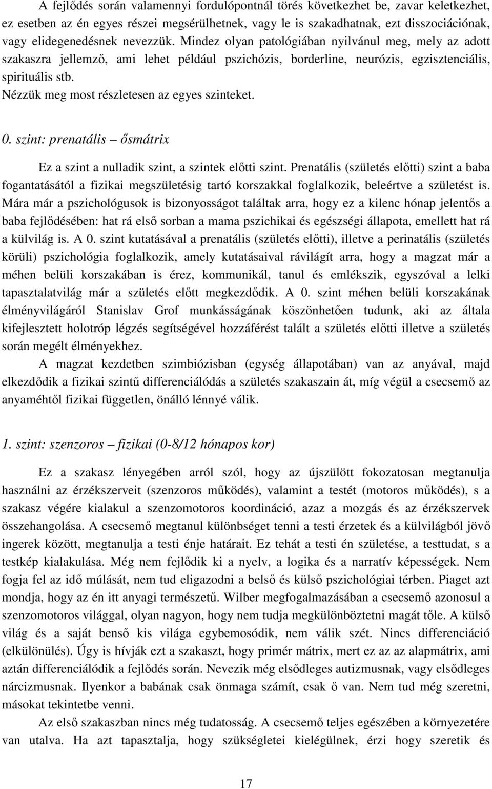 Nézzük meg most részletesen az egyes szinteket. 0. szint: prenatális ősmátrix Ez a szint a nulladik szint, a szintek előtti szint.