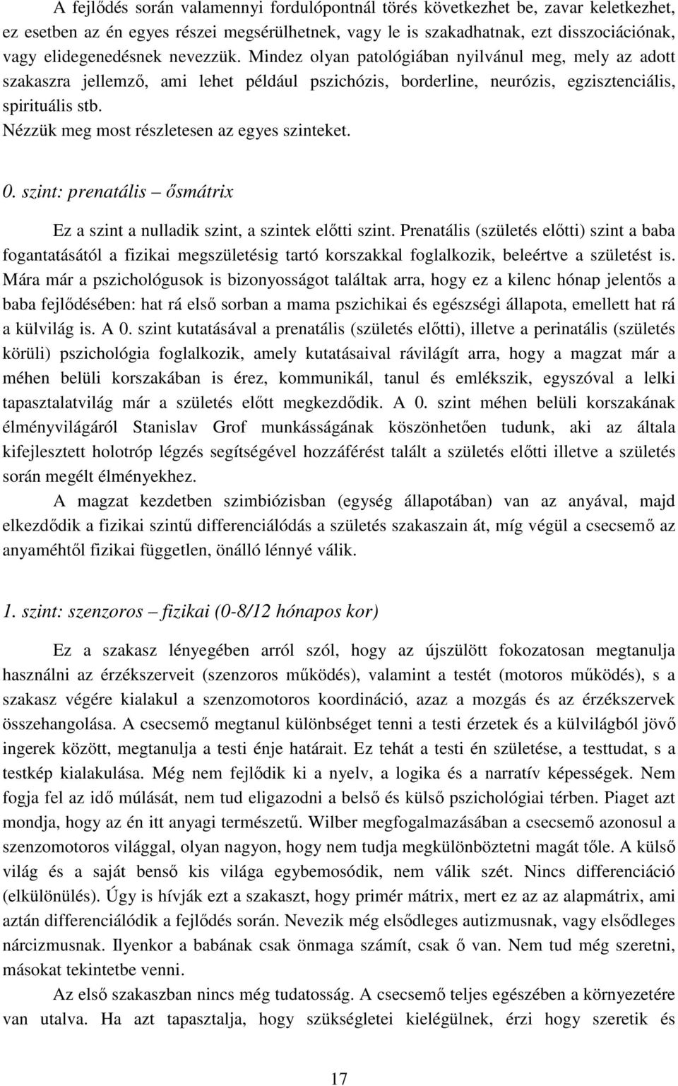 Nézzük meg most részletesen az egyes szinteket. 0. szint: prenatális ősmátrix Ez a szint a nulladik szint, a szintek előtti szint.