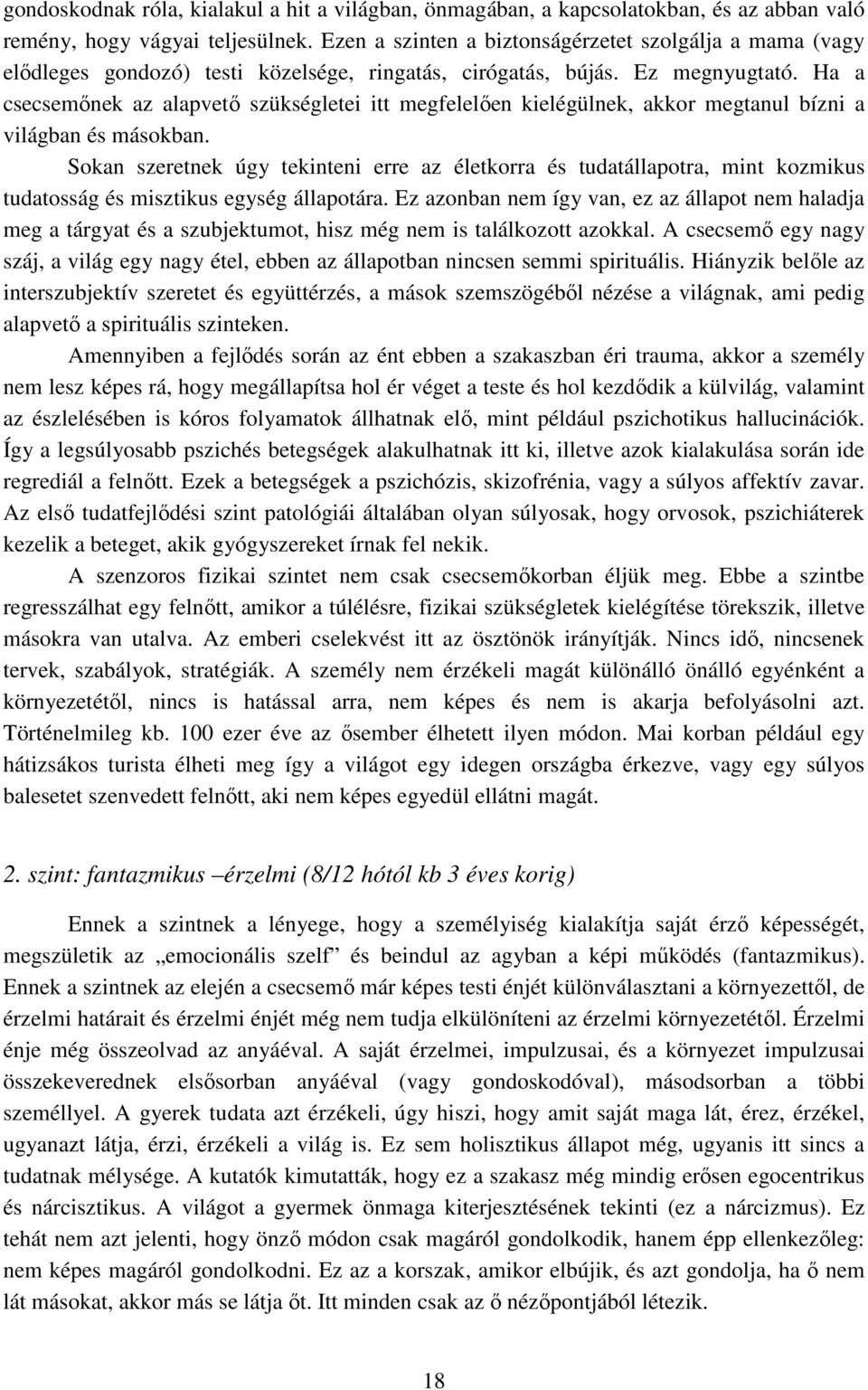 Ha a csecsemőnek az alapvető szükségletei itt megfelelően kielégülnek, akkor megtanul bízni a világban és másokban.