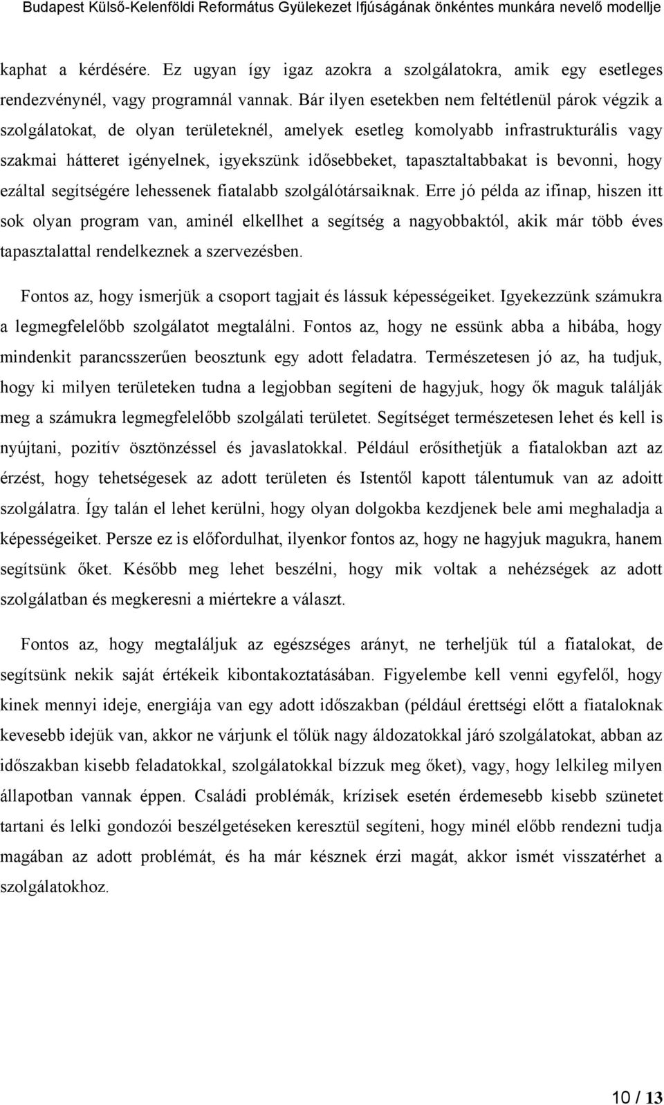 tapasztaltabbakat is bevonni, hogy ezáltal segítségére lehessenek fiatalabb szolgálótársaiknak.