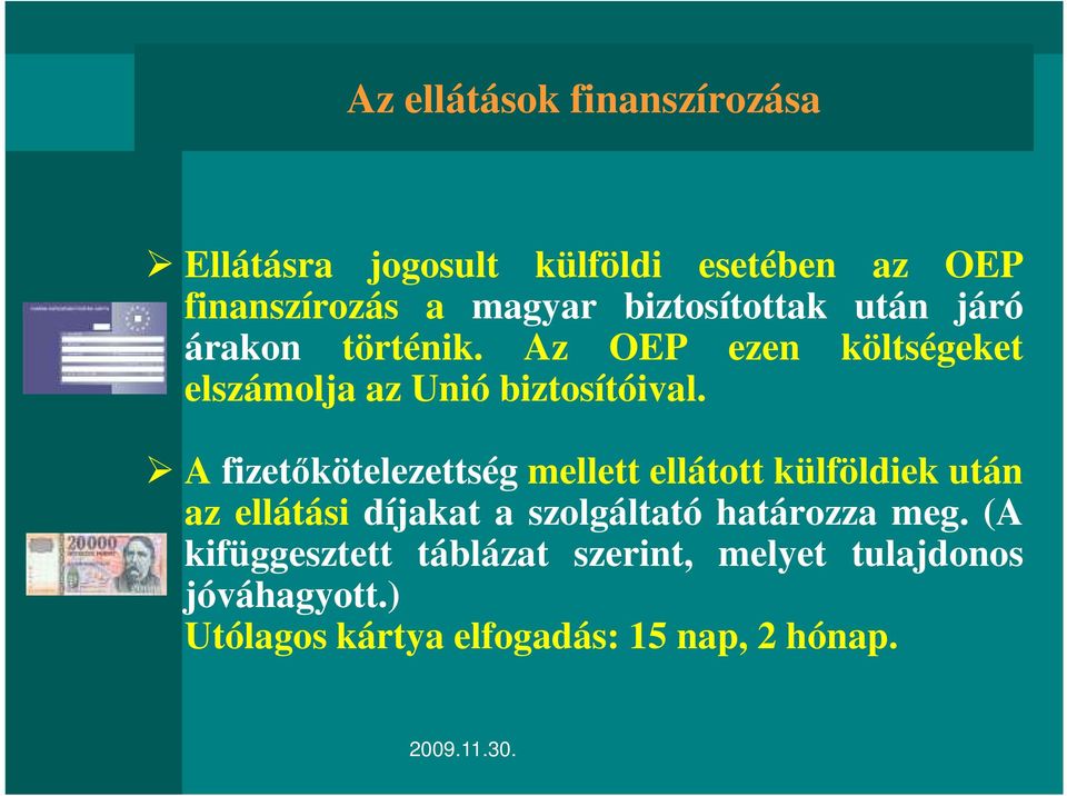 A fizetőkötelezettség mellett ellátott külföldiek után az ellátási díjakat a szolgáltató határozza