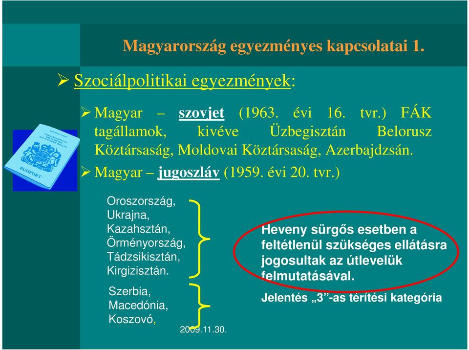 évi 20. tvr.) Oroszország, Ukrajna, Kazahsztán, Örményország, Tádzsikisztán, Kirgizisztán.