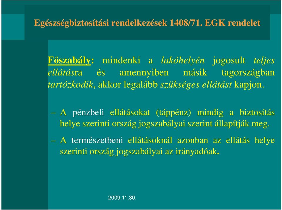 tagországban tartózkodik, akkor legalább szükséges ellátást kapjon.