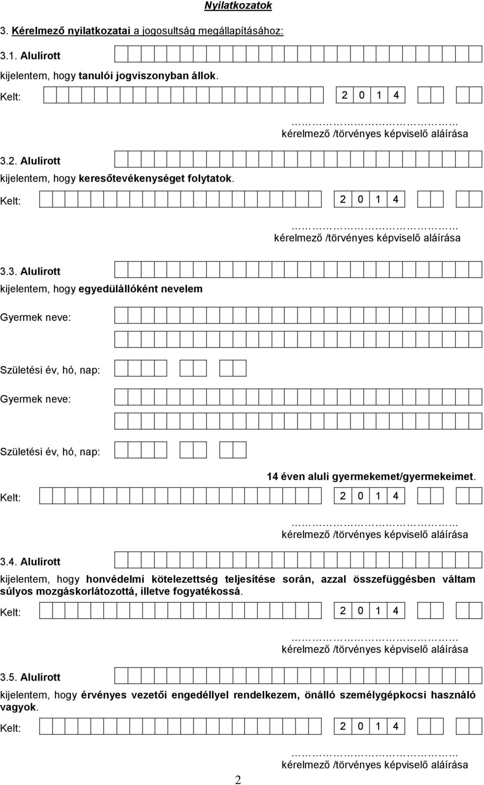 3. Alulírott kijelentem, hogy egyedülállóként nevelem Gyermek neve: Gyermek neve: 14 