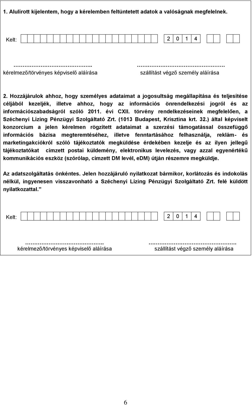 2011. évi CXII. törvény rendelkezéseinek megfelelően, a Széchenyi Lízing Pénzügyi Szolgáltató Zrt. (1013 Budapest, Krisztina krt. 32.