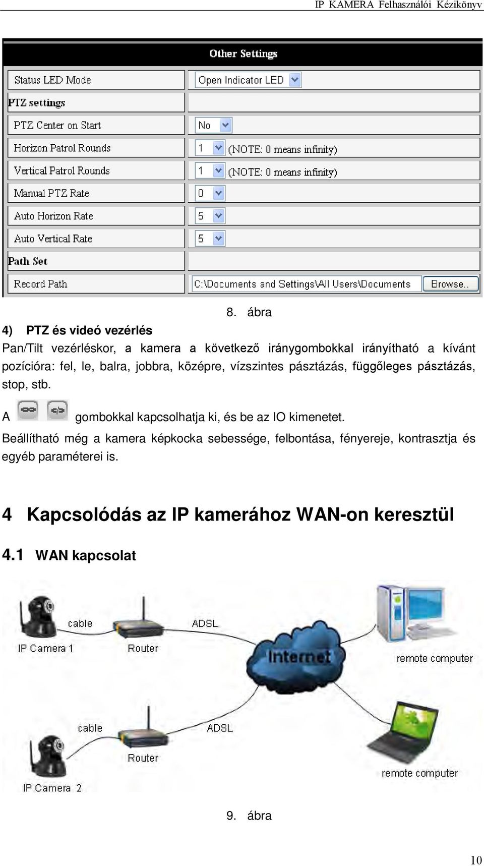 A gombokkal kapcsolhatja ki, és be az IO kimenetet.